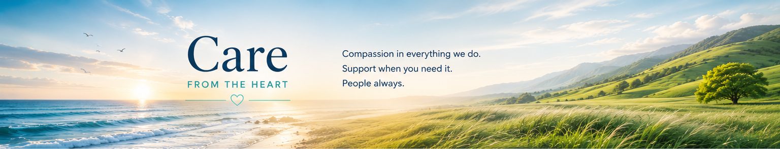 Care from the heart - compassion in everything we do, support when you need it, people always.